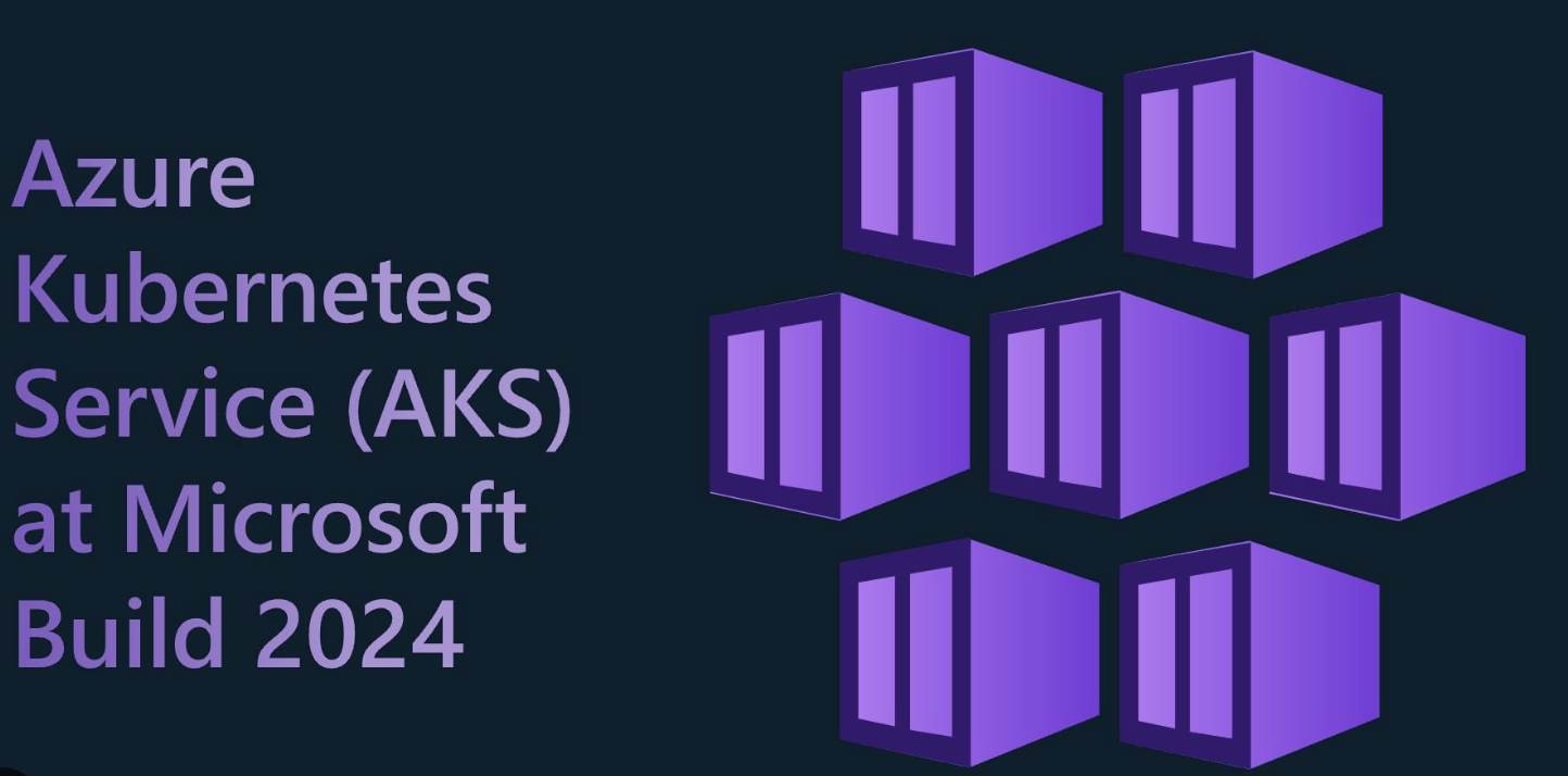 Microsoft AKS updates 2024 - Q2 (together with MSBuild24 updates)